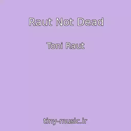 کاور آهنگ Raut Not Dead از Toni Raut