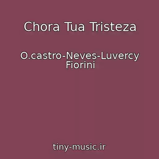 کاور آهنگ Chora Tua Tristeza از O.castro-Neves-Luvercy Fiorini