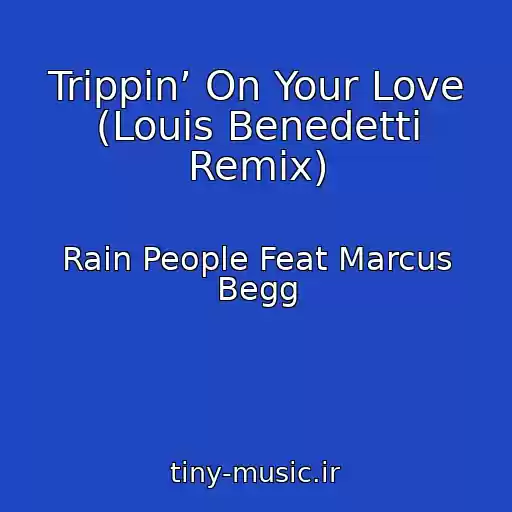 کاور آهنگ Trippin’ On Your Love (Louis Benedetti Remix) از Rain People Feat Marcus Begg