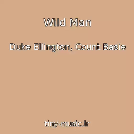 کاور آهنگ Wild Man از Duke Ellington, Count Basie