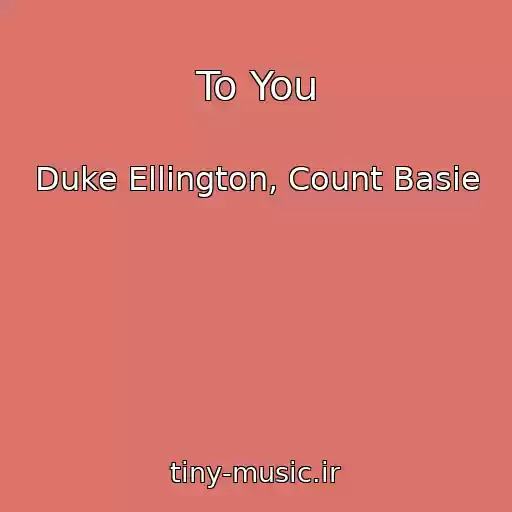 کاور آهنگ To You از Duke Ellington, Count Basie