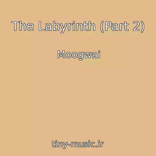 کاور آهنگ The Labyrinth (Part 2) از Moogwai