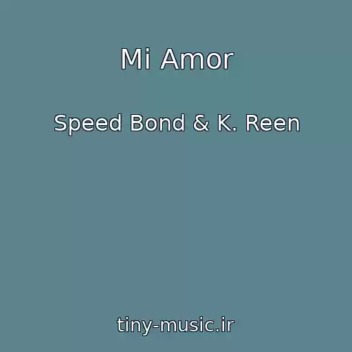 کاور آهنگ Mi Amor از Speed Bond & K. Reen