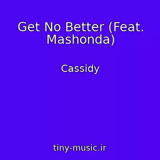 کاور آهنگ Get No Better (Feat. Mashonda) از Cassidy