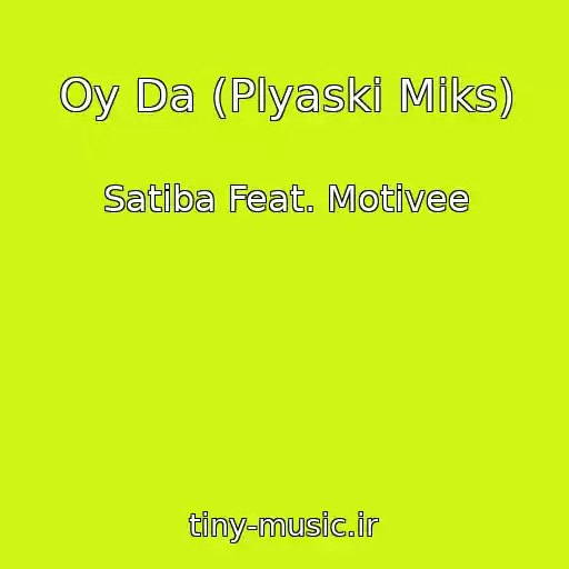 کاور آهنگ Oy Da (Plyaski Miks) از Satiba Feat. Motivee