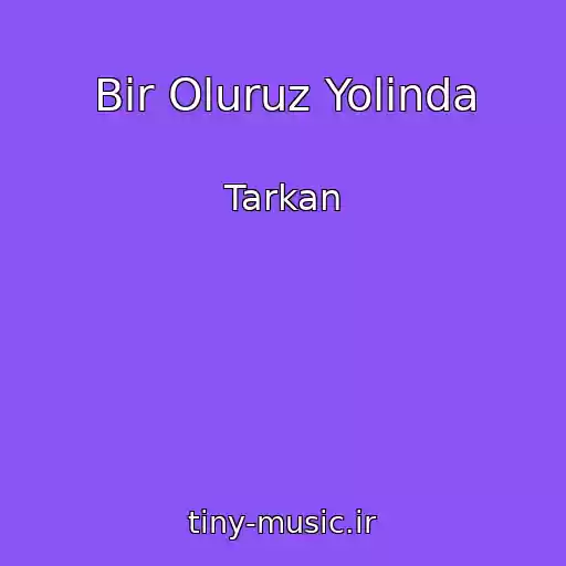 کاور آهنگ Bir Oluruz Yolinda از Tarkan