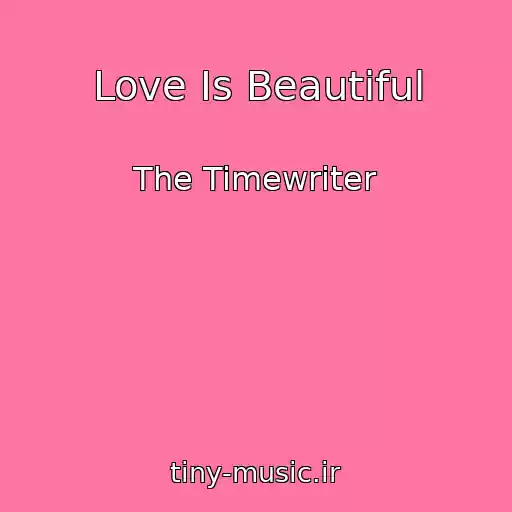 کاور آهنگ Love Is Beautiful از The Timewriter