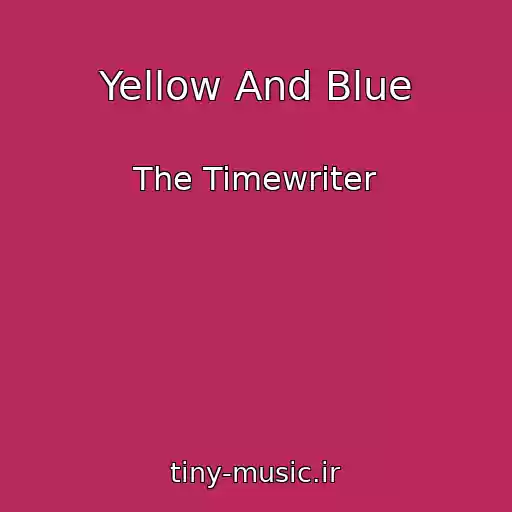 کاور آهنگ Yellow And Blue از The Timewriter