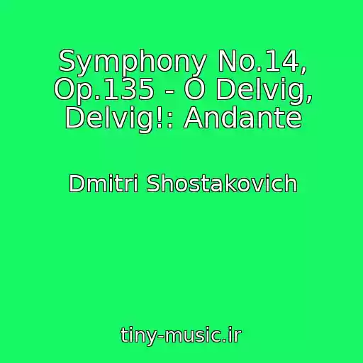 کاور آهنگ Symphony No.14, Op.135 - O Delvig, Delvig!: Andante از Dmitri Shostakovich