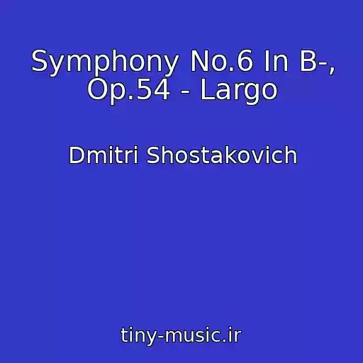 کاور آهنگ Symphony No.6 In B-, Op.54 - Largo از Dmitri Shostakovich