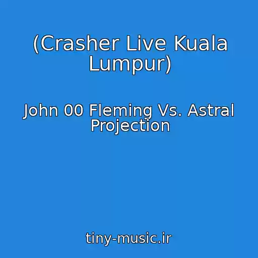 کاور آهنگ (Crasher Live Kuala Lumpur) از John 00 Fleming Vs. Astral Projection