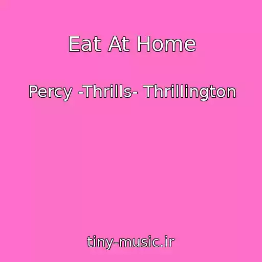 کاور آهنگ Eat At Home از Percy -Thrills- Thrillington