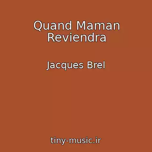 کاور آهنگ Quand Maman Reviendra از Jacques Brel