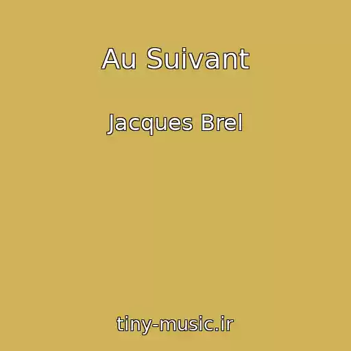 کاور آهنگ Au Suivant از Jacques Brel