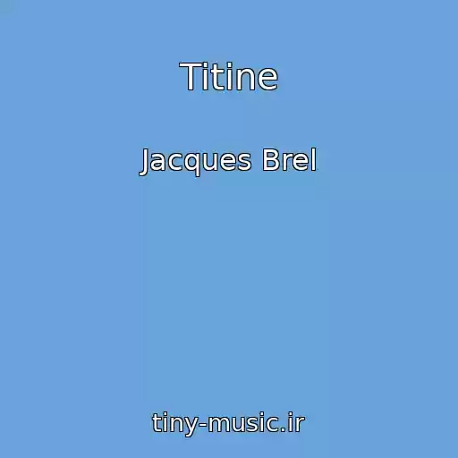 کاور آهنگ Titine از Jacques Brel