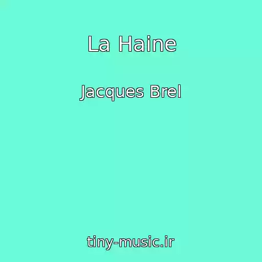 کاور آهنگ La Haine از Jacques Brel