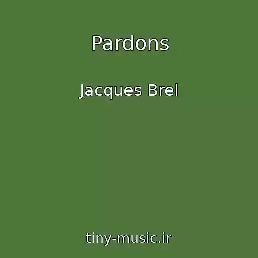 کاور آهنگ Pardons از Jacques Brel