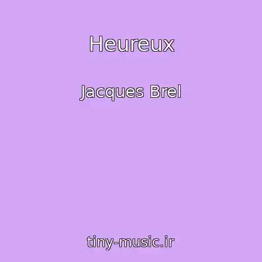 کاور آهنگ Heureux از Jacques Brel