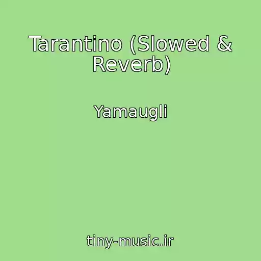 کاور آهنگ Tarantino (Slowed & Reverb) از Yamaugli