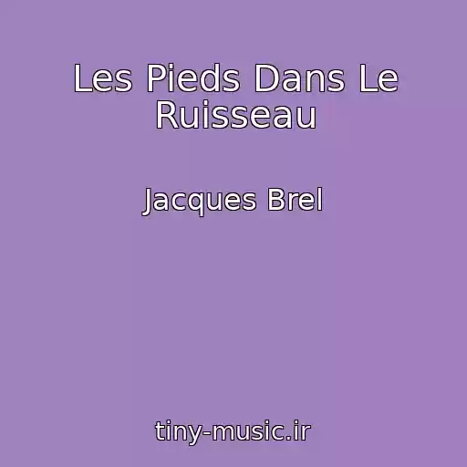 کاور آهنگ Les Pieds Dans Le Ruisseau از Jacques Brel