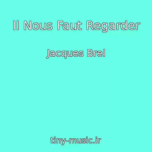 کاور آهنگ Il Nous Faut Regarder از Jacques Brel