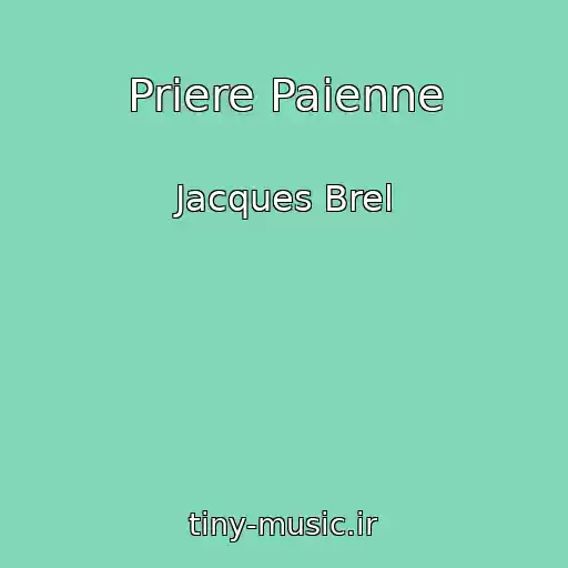کاور آهنگ Priere Paienne از Jacques Brel