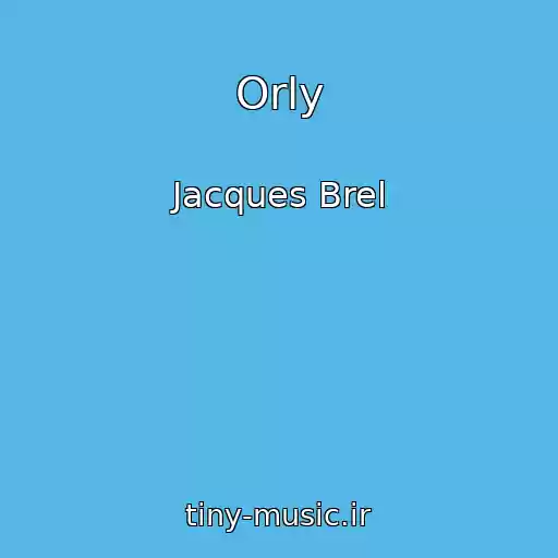 کاور آهنگ Orly از Jacques Brel