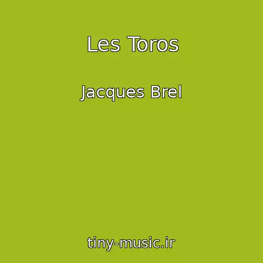 کاور آهنگ Les Toros از Jacques Brel