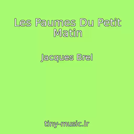 کاور آهنگ Les Paumes Du Petit Matin از Jacques Brel