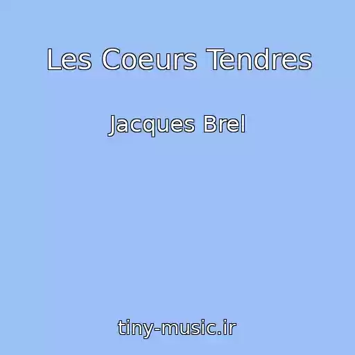 کاور آهنگ Les Coeurs Tendres از Jacques Brel