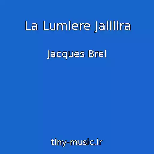 کاور آهنگ La Lumiere Jaillira از Jacques Brel