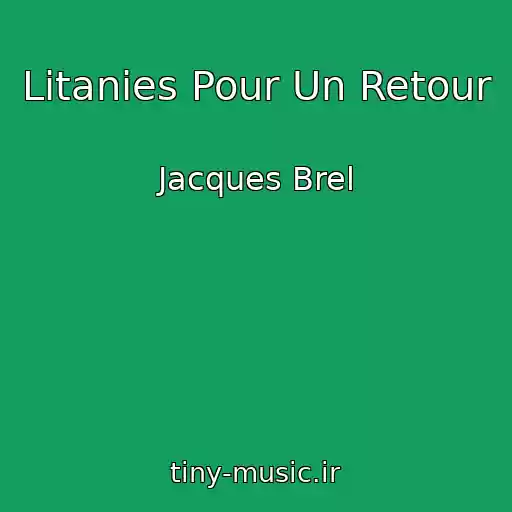 کاور آهنگ Litanies Pour Un Retour از Jacques Brel