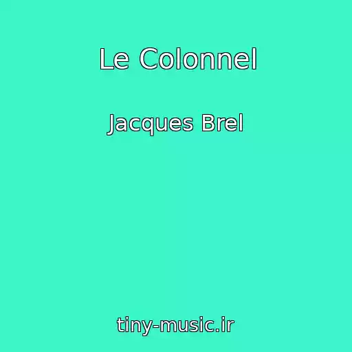 کاور آهنگ Le Colonnel از Jacques Brel