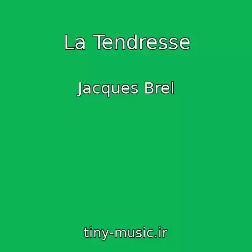 کاور آهنگ La Tendresse از Jacques Brel