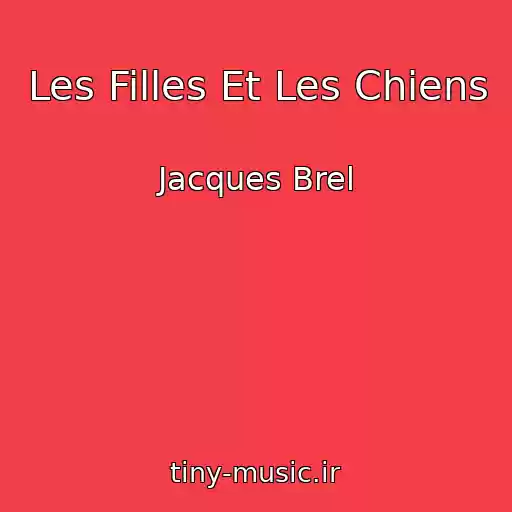 کاور آهنگ Les Filles Et Les Chiens از Jacques Brel