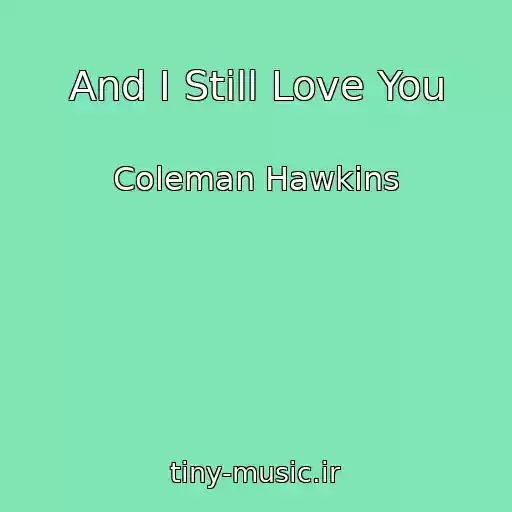 کاور آهنگ And I Still Love You از Coleman Hawkins