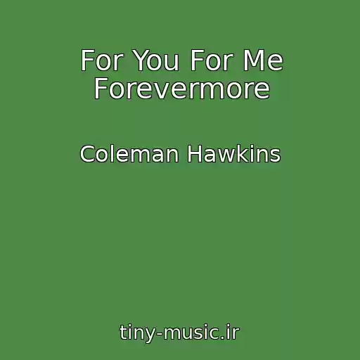 کاور آهنگ For You For Me Forevermore از Coleman Hawkins