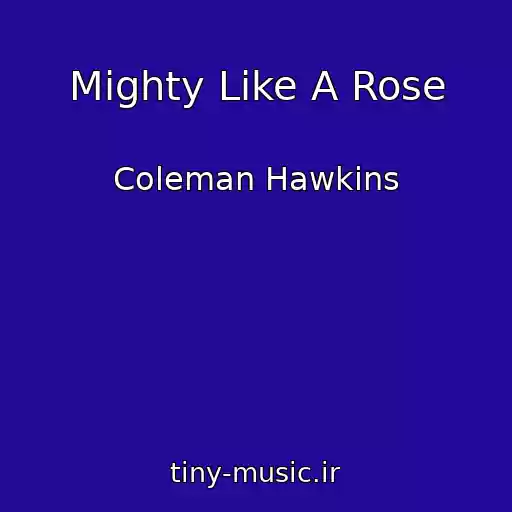 کاور آهنگ Mighty Like A Rose از Coleman Hawkins