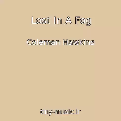 کاور آهنگ Lost In A Fog از Coleman Hawkins