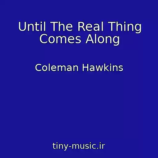 کاور آهنگ Until The Real Thing Comes Along از Coleman Hawkins