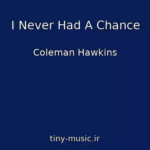 کاور آهنگ I Never Had A Chance از Coleman Hawkins