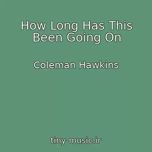 کاور آهنگ How Long Has This Been Going On از Coleman Hawkins
