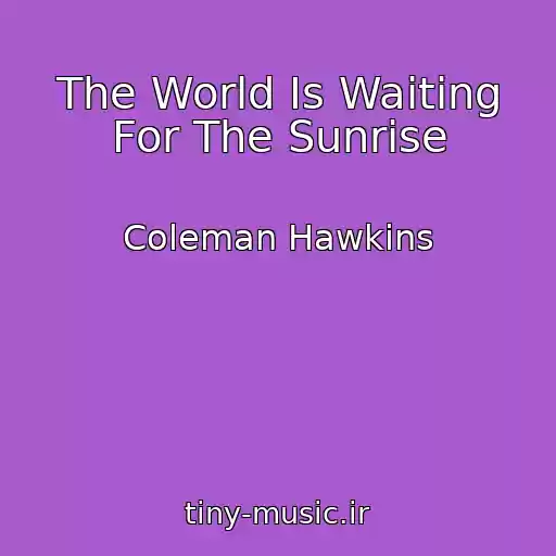 کاور آهنگ The World Is Waiting For The Sunrise از Coleman Hawkins