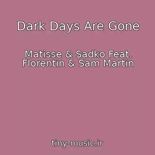 کاور آهنگ Dark Days Are Gone از Matisse & Sadko Feat. Florentin & Sam Martin