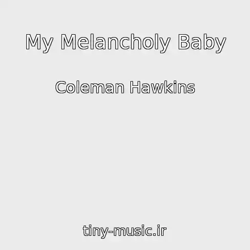 کاور آهنگ My Melancholy Baby از Coleman Hawkins