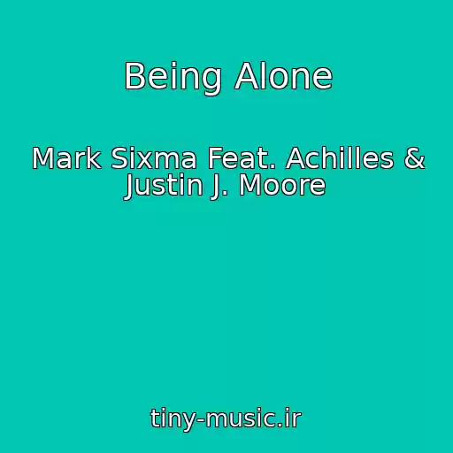 کاور آهنگ Being Alone از Mark Sixma Feat. Achilles & Justin J. Moore