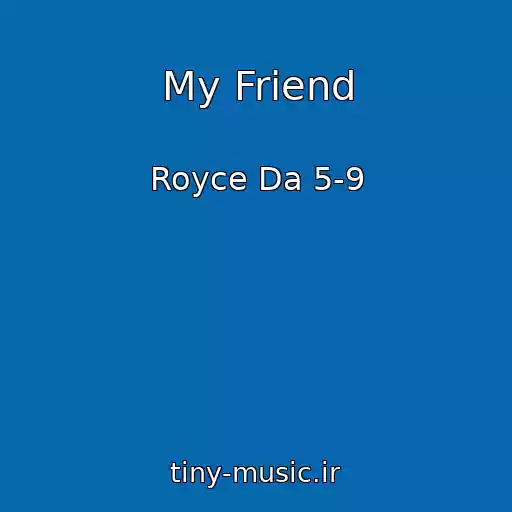 کاور آهنگ My Friend از Royce Da 5-9