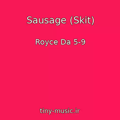 کاور آهنگ Sausage (Skit) از Royce Da 5-9