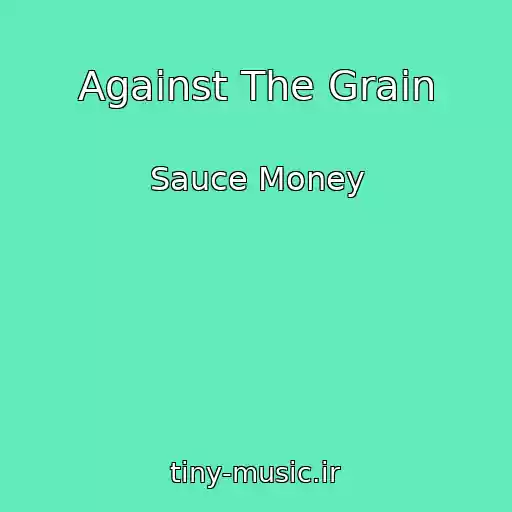کاور آهنگ Against The Grain از Sauce Money