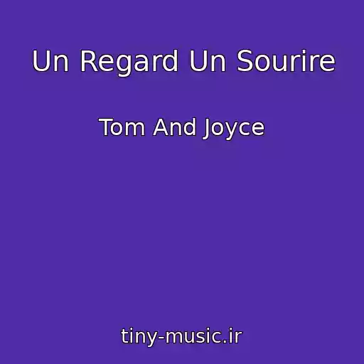 کاور آهنگ Un Regard Un Sourire از Tom And Joyce
